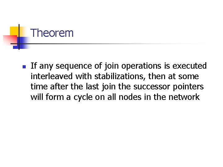 Theorem n If any sequence of join operations is executed interleaved with stabilizations, then