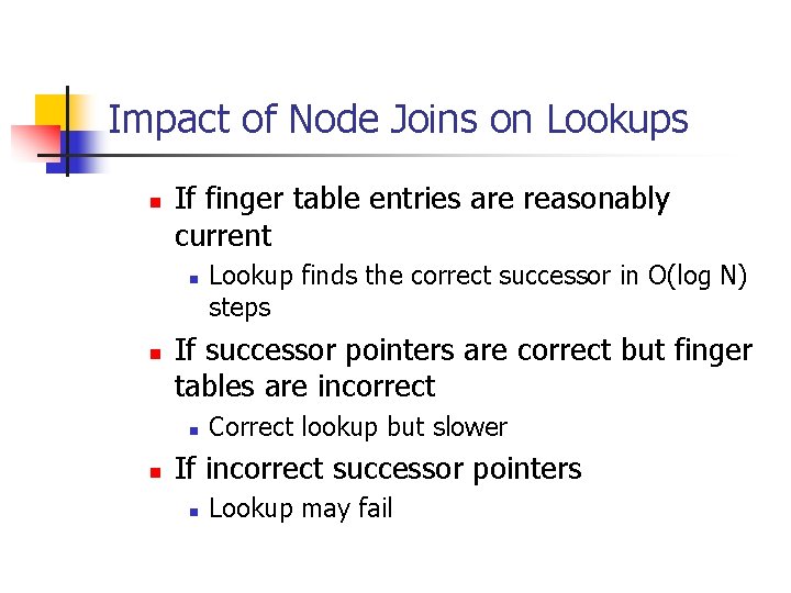 Impact of Node Joins on Lookups n If finger table entries are reasonably current