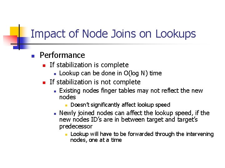 Impact of Node Joins on Lookups n Performance n If stabilization is complete n