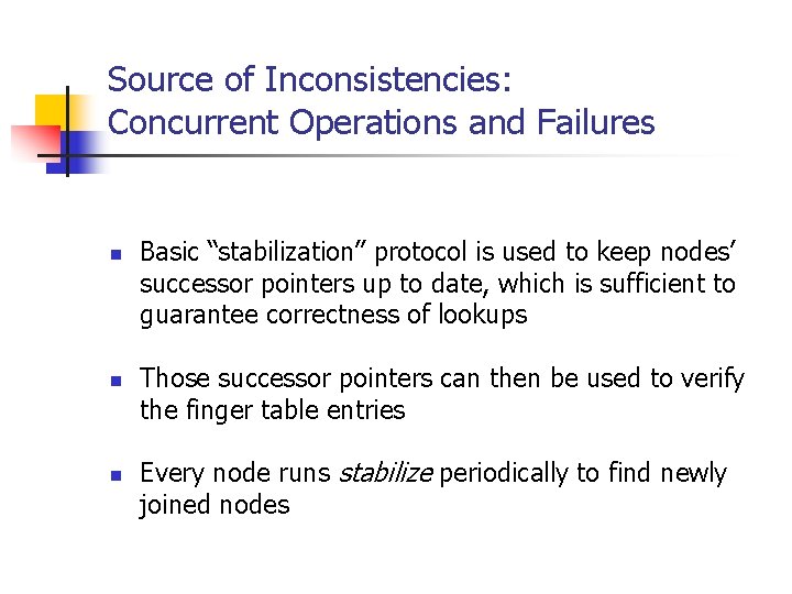 Source of Inconsistencies: Concurrent Operations and Failures n n n Basic “stabilization” protocol is