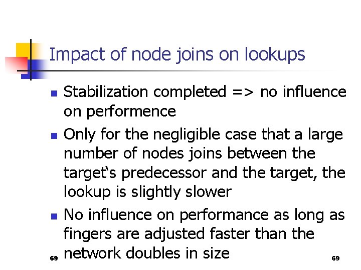 Impact of node joins on lookups n n n 69 Stabilization completed => no