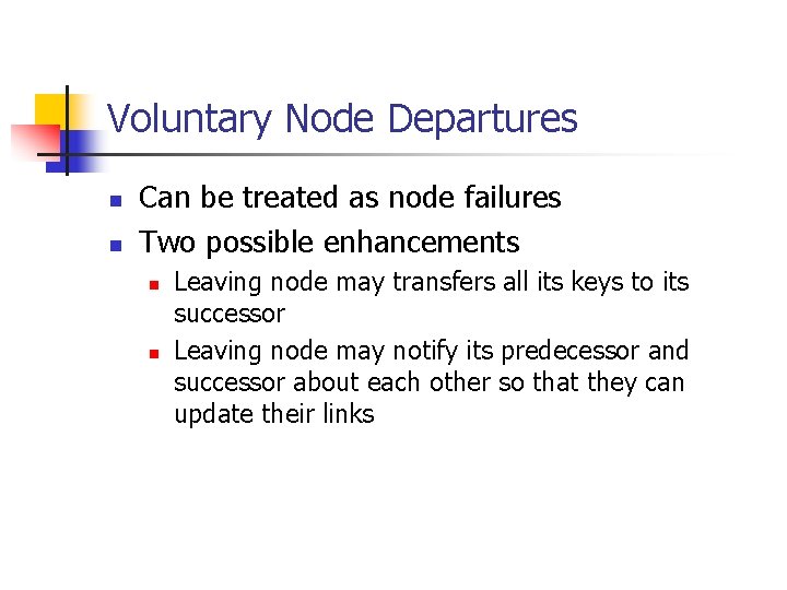 Voluntary Node Departures n n Can be treated as node failures Two possible enhancements