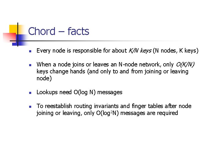 Chord – facts n n Every node is responsible for about K/N keys (N