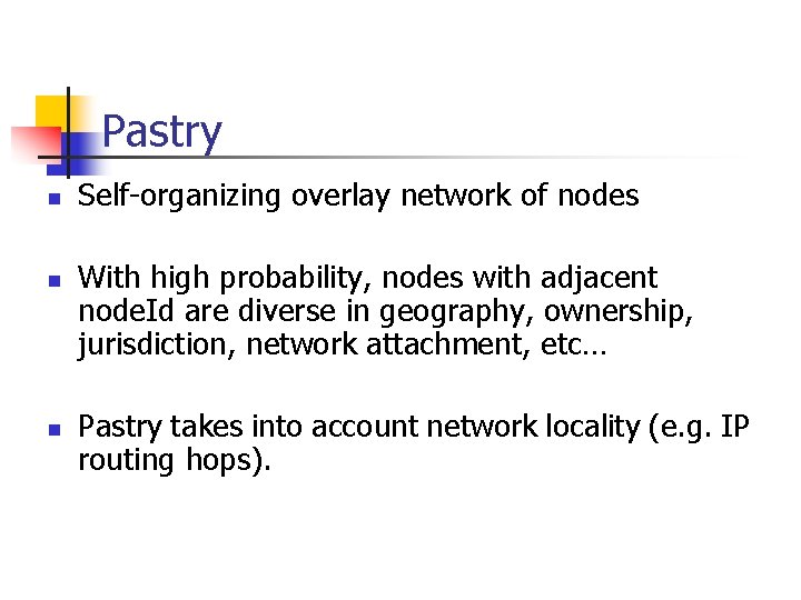 Pastry n n n Self-organizing overlay network of nodes With high probability, nodes with