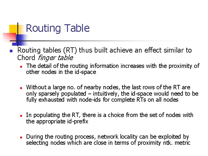 Routing Table n Routing tables (RT) thus built achieve an effect similar to Chord