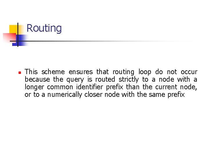 Routing n This scheme ensures that routing loop do not occur because the query