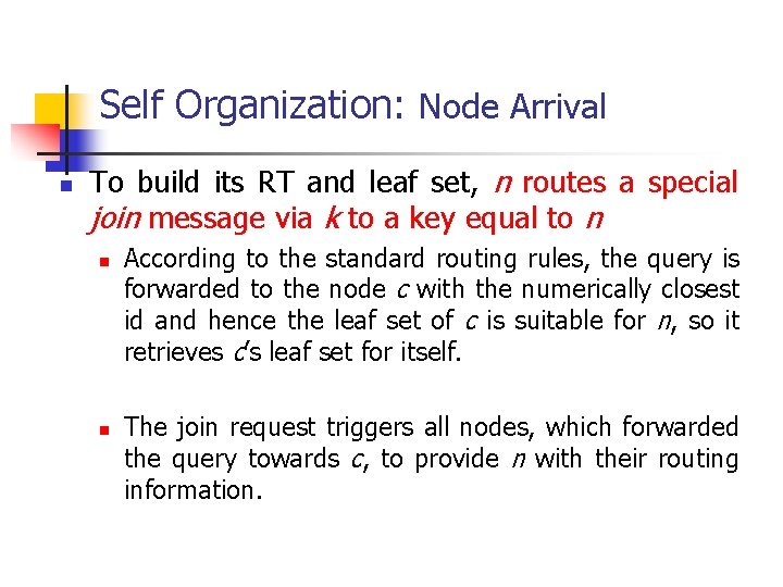 Self Organization: Node Arrival n To build its RT and leaf set, n routes