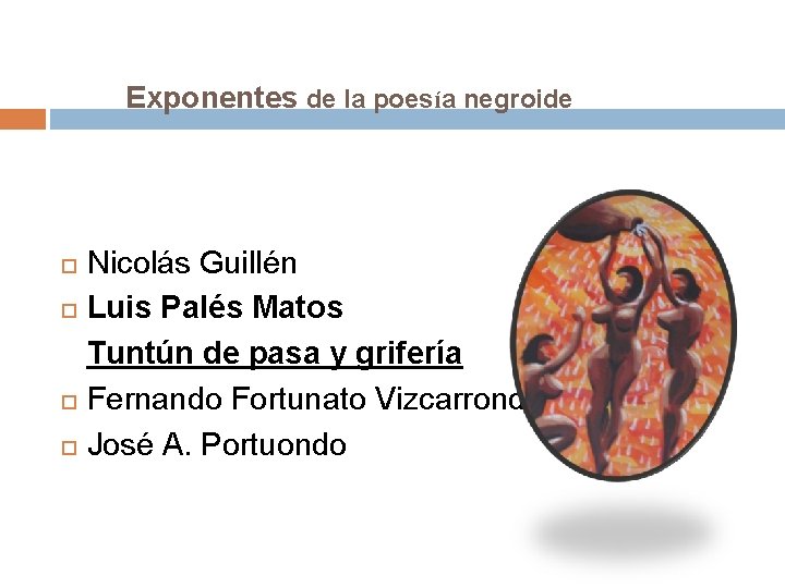 Exponentes de la poesía negroide Nicolás Guillén Luis Palés Matos Tuntún de pasa y