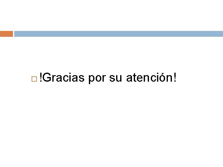  !Gracias por su atención! 