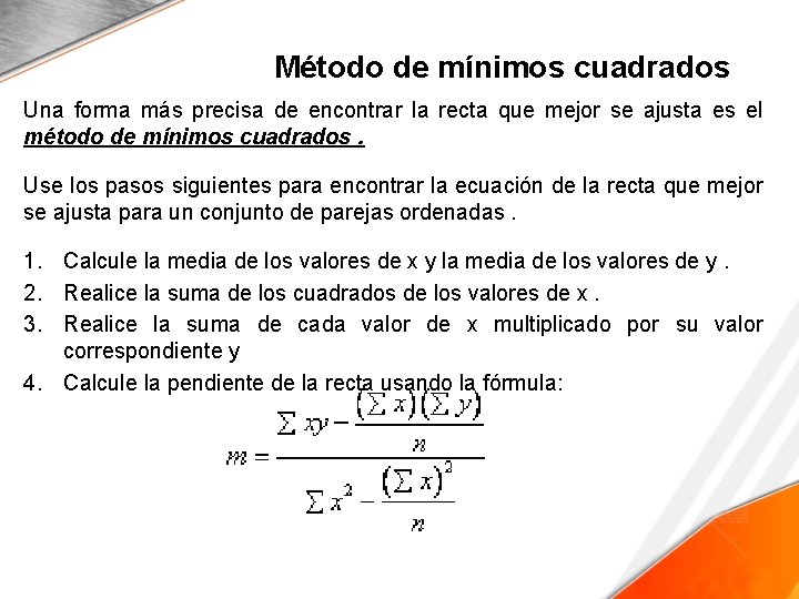 Método de mínimos cuadrados Una forma más precisa de encontrar la recta que mejor