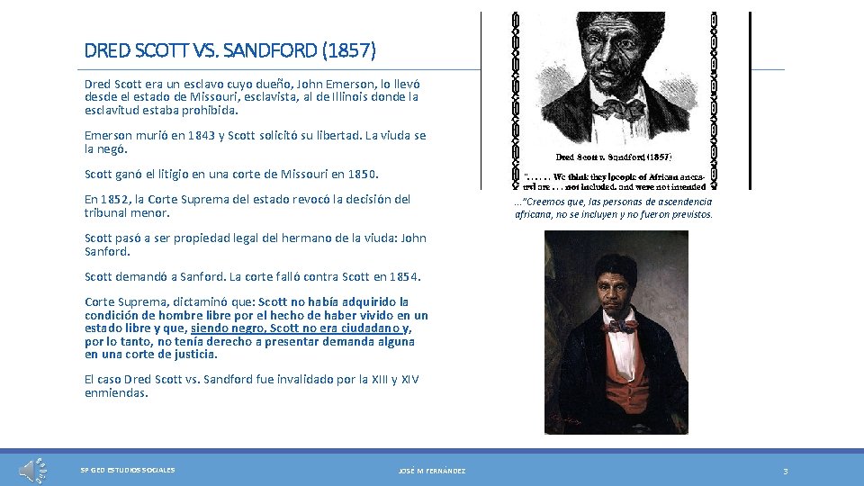 DRED SCOTT VS. SANDFORD (1857) Dred Scott era un esclavo cuyo dueño, John Emerson,