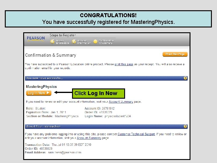 CONGRATULATIONS! You have successfully registered for Mastering. Physics. Click Log In Now 