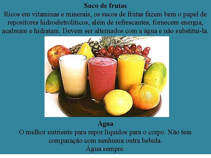 Suco de frutas Ricos em vitaminas e minerais, os sucos de frutas fazem bem