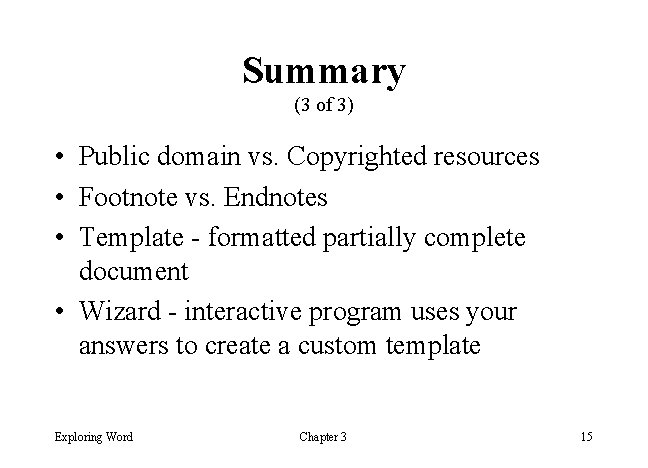 Summary (3 of 3) • Public domain vs. Copyrighted resources • Footnote vs. Endnotes