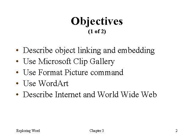 Objectives (1 of 2) • • • Describe object linking and embedding Use Microsoft