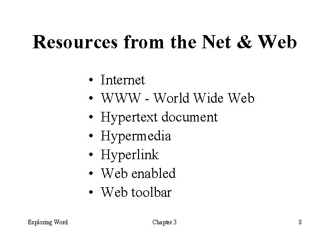 Resources from the Net & Web • • Exploring Word Internet WWW - World