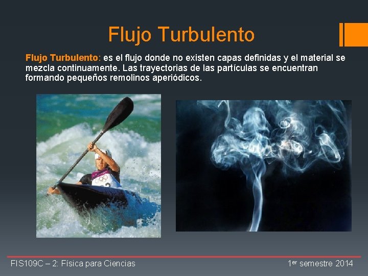 Flujo Turbulento: es el flujo donde no existen capas definidas y el material se