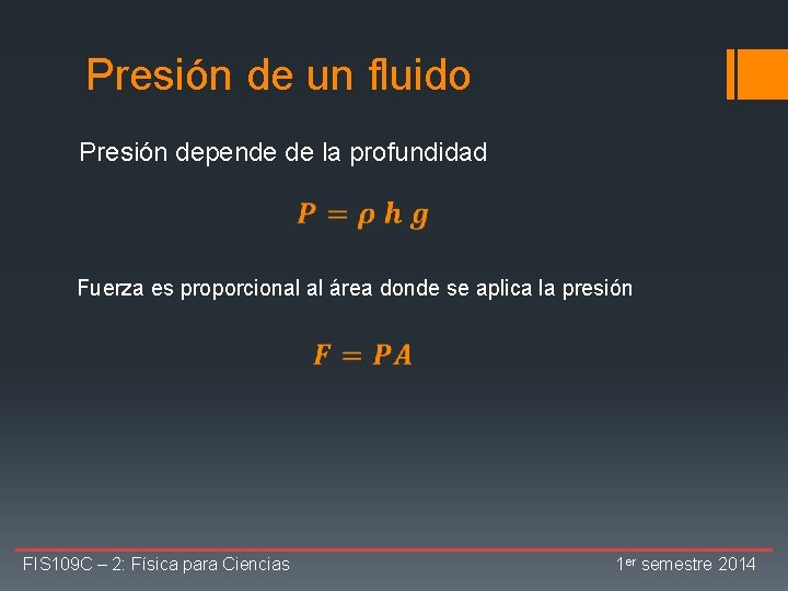 Presión de un fluido Presión depende de la profundidad Fuerza es proporcional al área