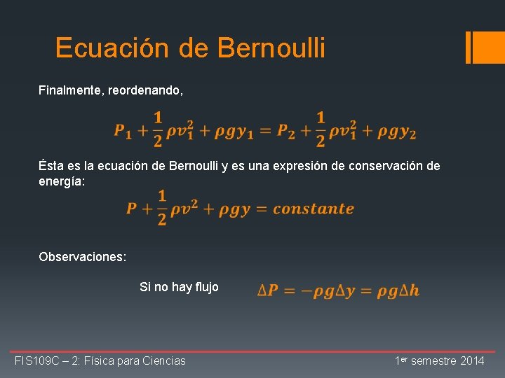 Ecuación de Bernoulli Finalmente, reordenando, Ésta es la ecuación de Bernoulli y es una