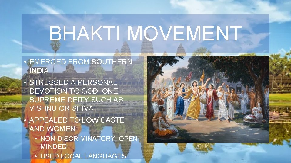 BHAKTI MOVEMENT • EMERGED FROM SOUTHERN INDIA • STRESSED A PERSONAL DEVOTION TO GOD,