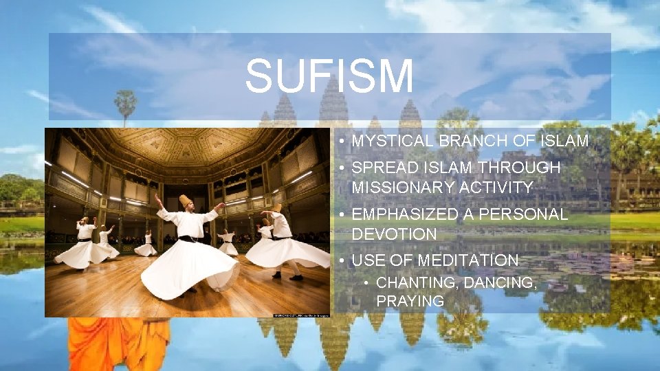 SUFISM • MYSTICAL BRANCH OF ISLAM • SPREAD ISLAM THROUGH MISSIONARY ACTIVITY • EMPHASIZED