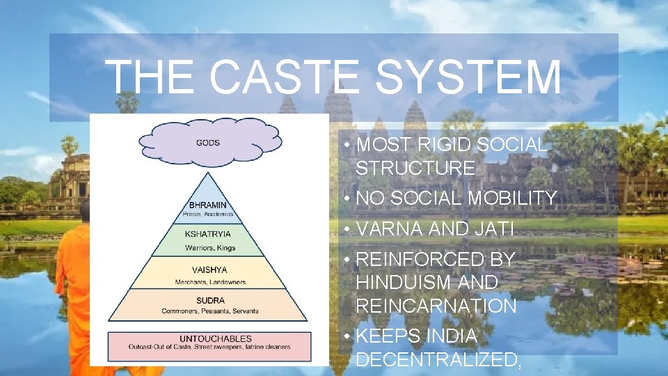 THE CASTE SYSTEM • MOST RIGID SOCIAL STRUCTURE • NO SOCIAL MOBILITY • VARNA