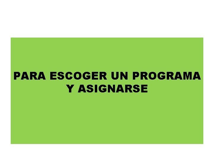 PARA ESCOGER UN PROGRAMA Y ASIGNARSE 