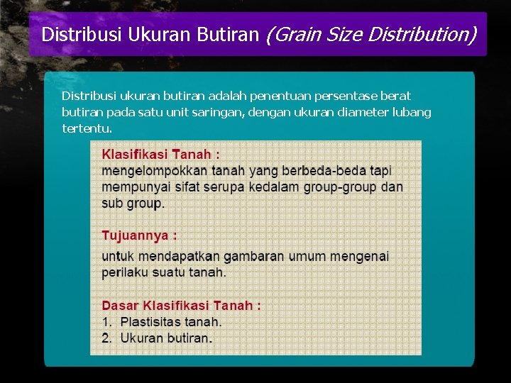 Distribusi Ukuran Butiran (Grain Size Distribution) Distribusi ukuran butiran adalah penentuan persentase berat butiran