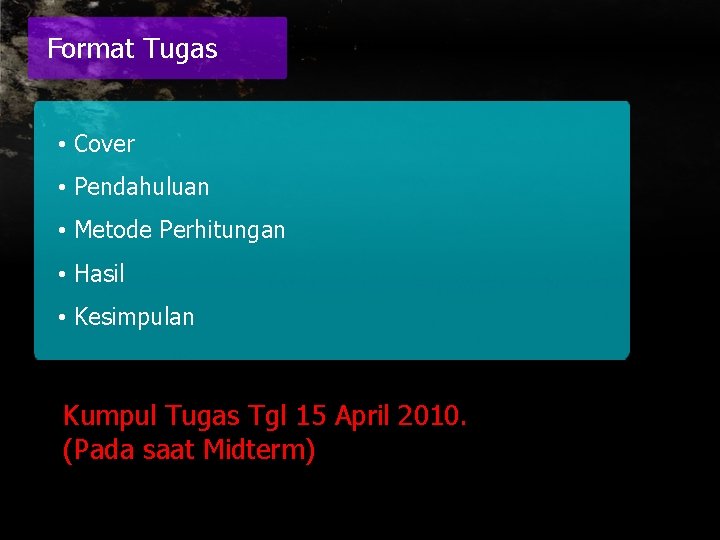 Format Tugas • Cover • Pendahuluan • Metode Perhitungan • Hasil • Kesimpulan Kumpul