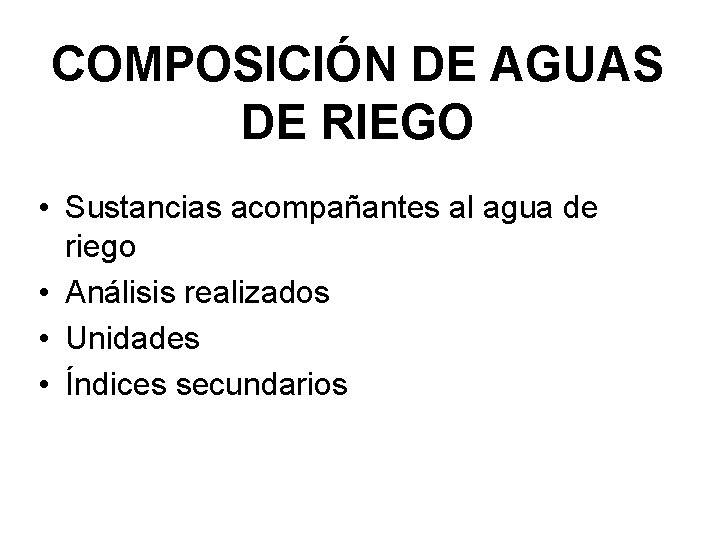 COMPOSICIÓN DE AGUAS DE RIEGO • Sustancias acompañantes al agua de riego • Análisis