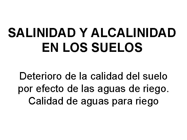 SALINIDAD Y ALCALINIDAD EN LOS SUELOS Deterioro de la calidad del suelo por efecto