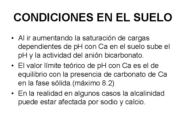 CONDICIONES EN EL SUELO • Al ir aumentando la saturación de cargas dependientes de