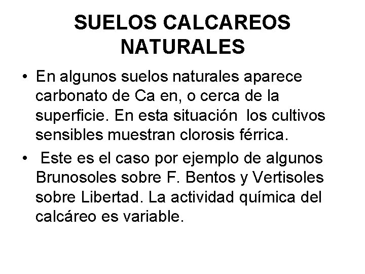 SUELOS CALCAREOS NATURALES • En algunos suelos naturales aparece carbonato de Ca en, o