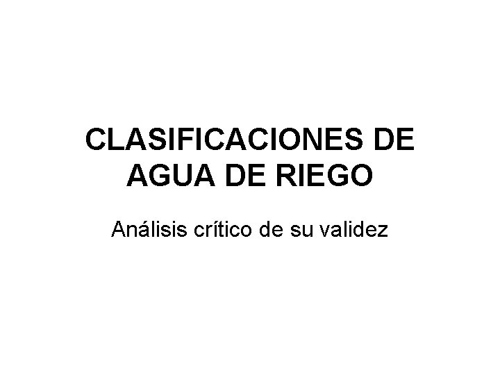 CLASIFICACIONES DE AGUA DE RIEGO Análisis crítico de su validez 