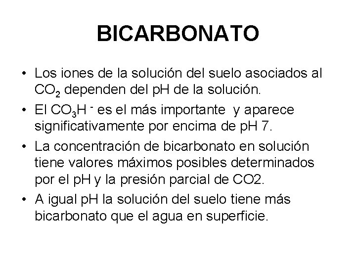 BICARBONATO • Los iones de la solución del suelo asociados al CO 2 dependen