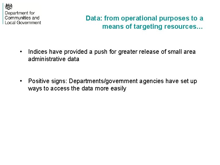 Data: from operational purposes to a means of targeting resources… • Indices have provided