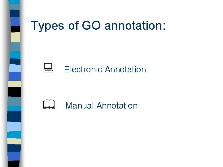 Types of GO annotation: Electronic Annotation Manual Annotation 