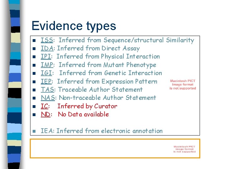 Evidence types n ISS: Inferred from Sequence/structural Similarity IDA: Inferred from Direct Assay IPI: