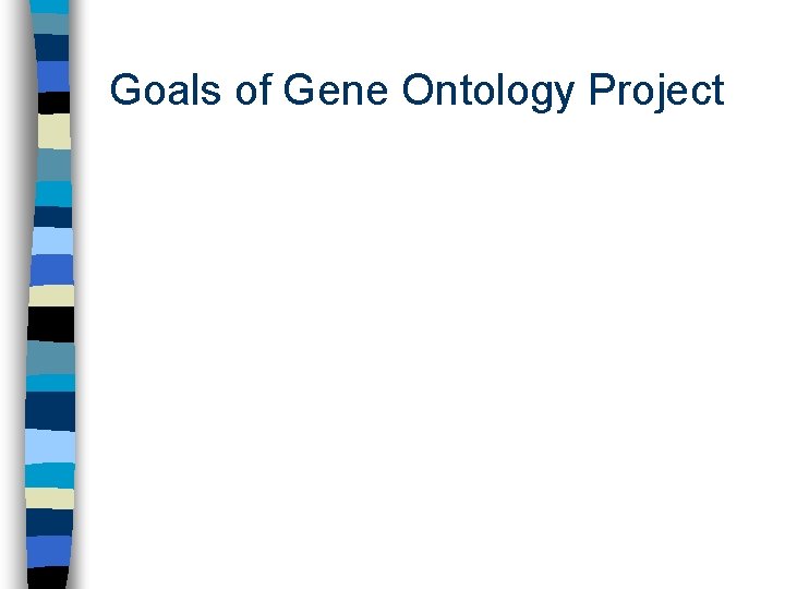 Goals of Gene Ontology Project 