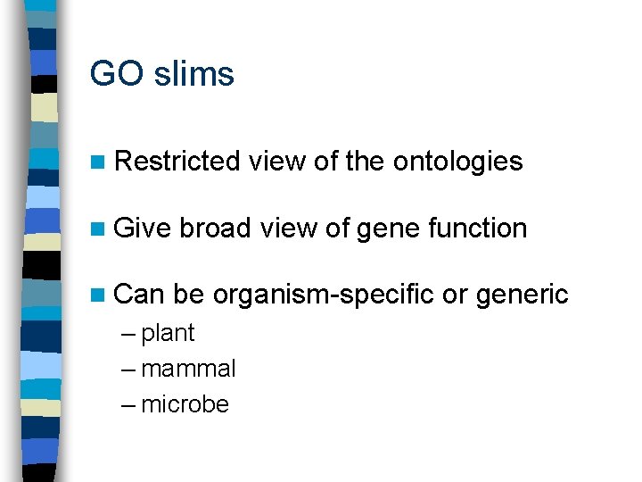 GO slims n Restricted view of the ontologies n Give broad view of gene