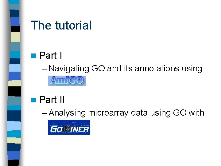 The tutorial n Part I – Navigating GO and its annotations using n Part