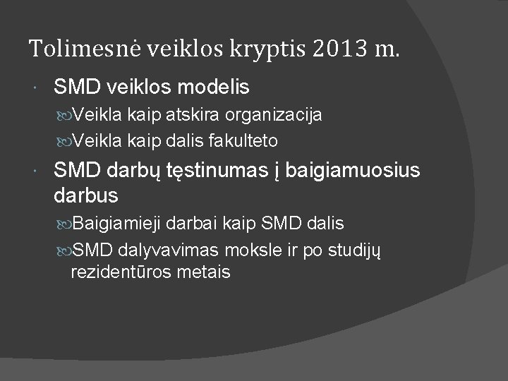 Tolimesnė veiklos kryptis 2013 m. SMD veiklos modelis Veikla kaip atskira organizacija Veikla kaip