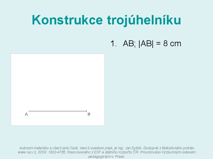 Konstrukce trojúhelníku 1. AB; |AB| = 8 cm Autorem materiálu a všech jeho částí,