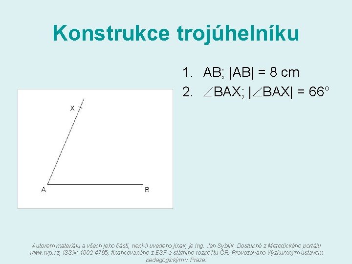 Konstrukce trojúhelníku 1. AB; |AB| = 8 cm 2. BAX; | BAX| = 66°