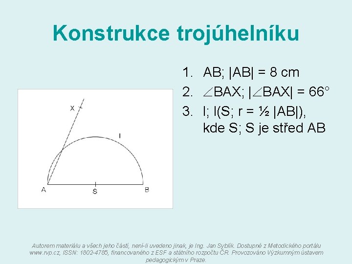 Konstrukce trojúhelníku 1. AB; |AB| = 8 cm 2. BAX; | BAX| = 66°