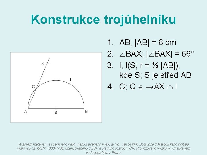 Konstrukce trojúhelníku 1. AB; |AB| = 8 cm 2. BAX; | BAX| = 66°