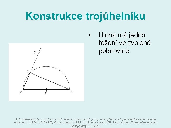 Konstrukce trojúhelníku • Úloha má jedno řešení ve zvolené polorovině. Autorem materiálu a všech