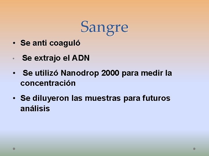 Sangre • Se anti coaguló • Se extrajo el ADN • Se utilizó Nanodrop