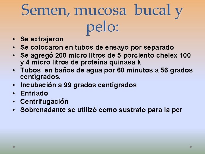 Semen, mucosa bucal y pelo: • Se extrajeron • Se colocaron en tubos de