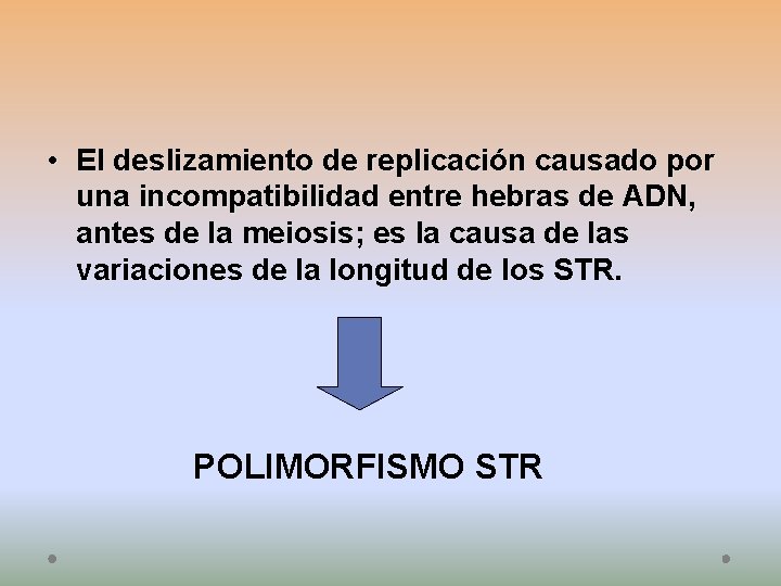  • El deslizamiento de replicación causado por una incompatibilidad entre hebras de ADN,